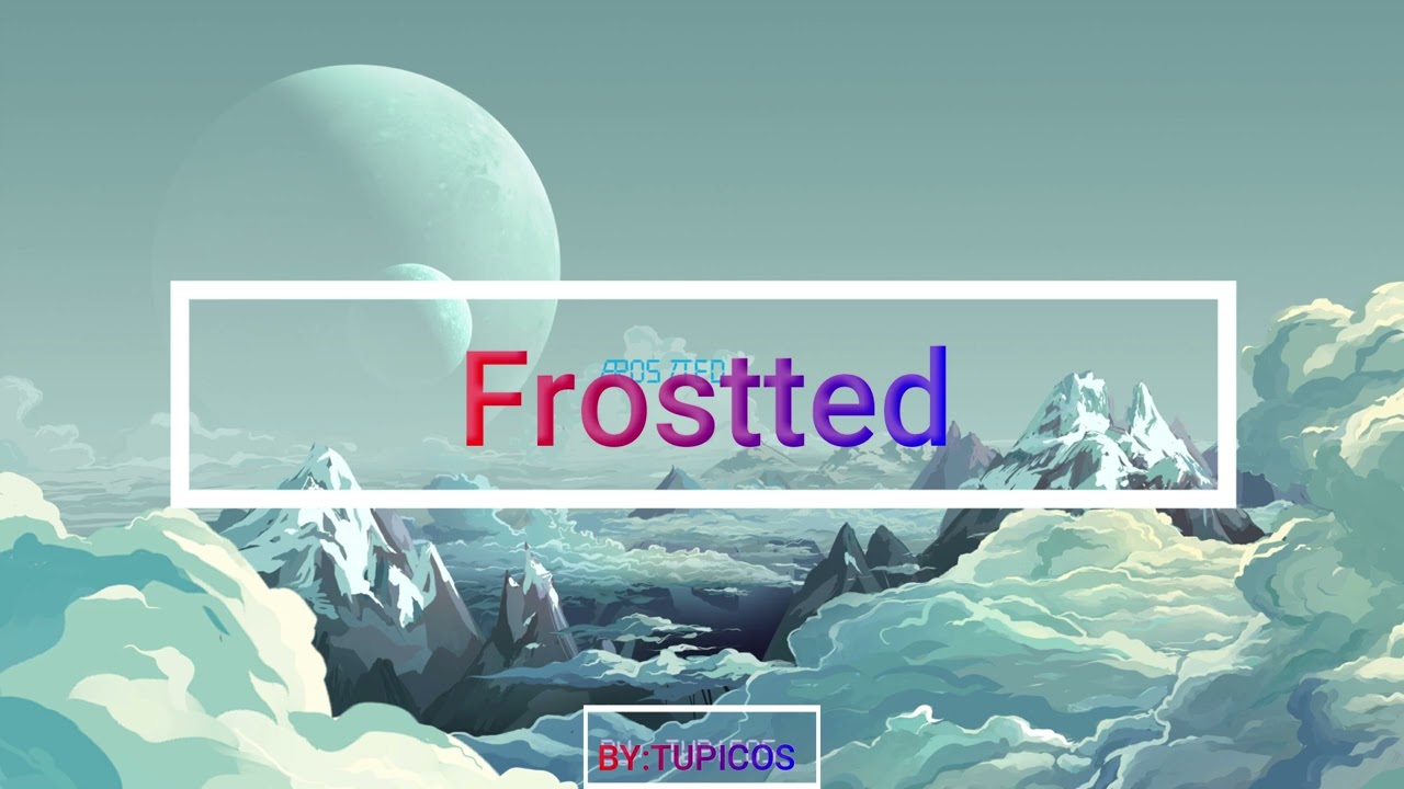FROsTTED By: Tupicos