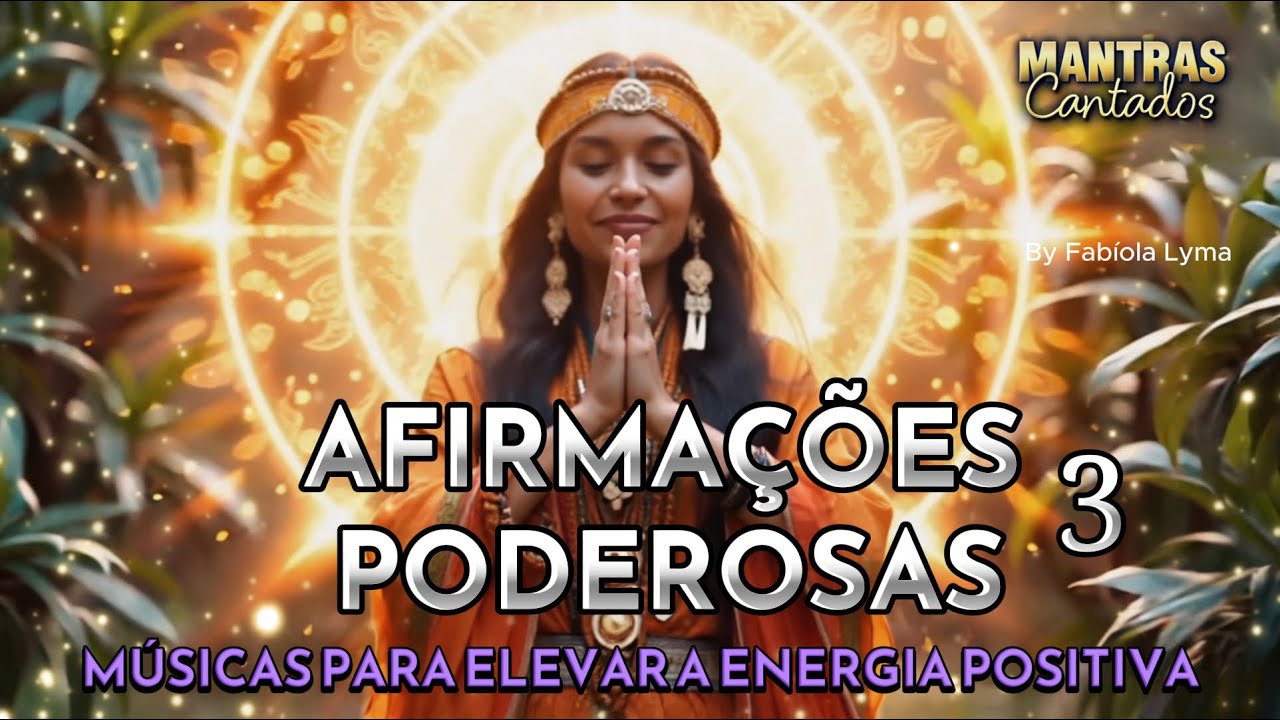 🙌 Afirmações PODEROSAS (3) Músicas positivas e fortes de Alta Vibração I Energia positiva - Mantras