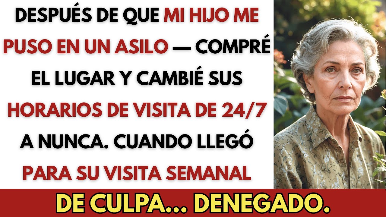 Después de que mi hijo me puso en un asilo — Compré el lugar y cambié su horario de visitas