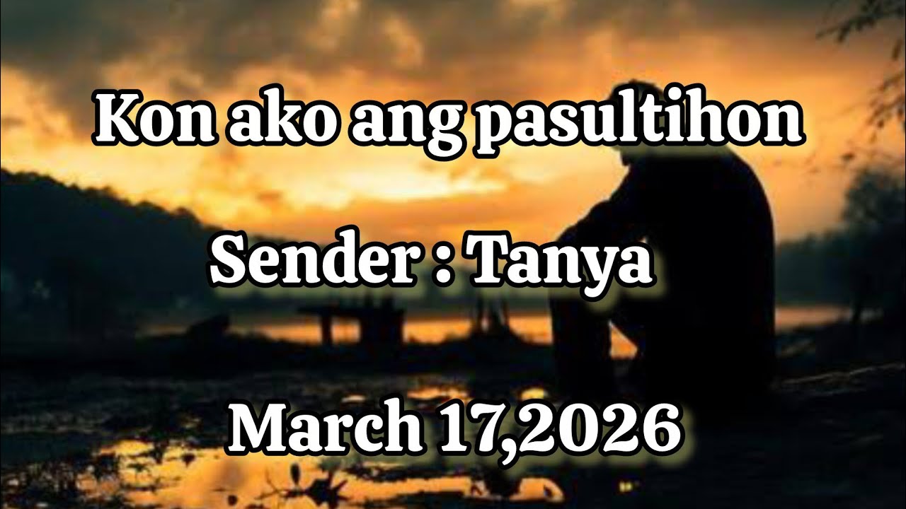 Kon ako ang pasultihon sender Tanya March 17 2026