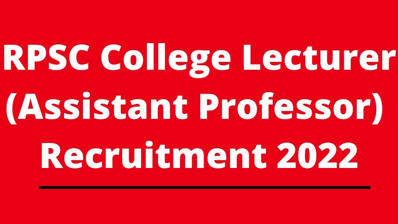 RPSC College Lecturer/Assistant Professor  Recruitment 2022 | Rajasthan Latest Govt Vacancy details