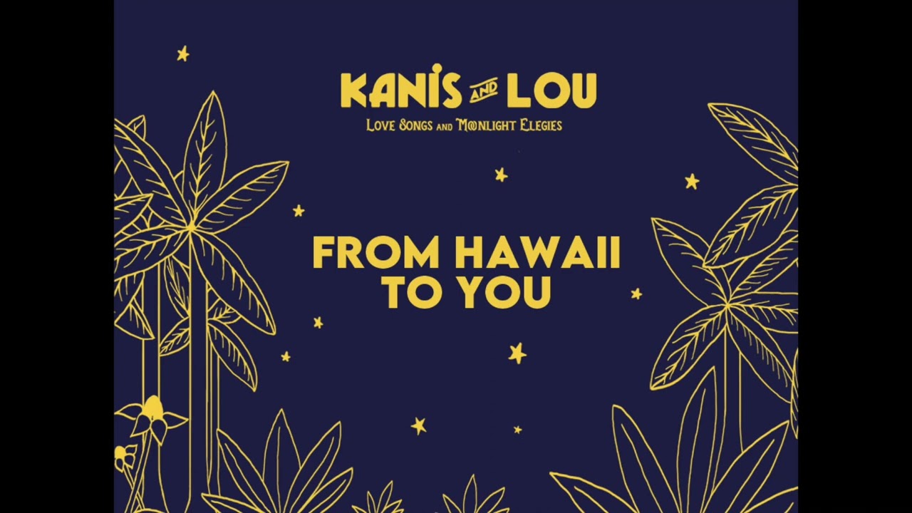 From Hawaii to You - KANIS AND LOU