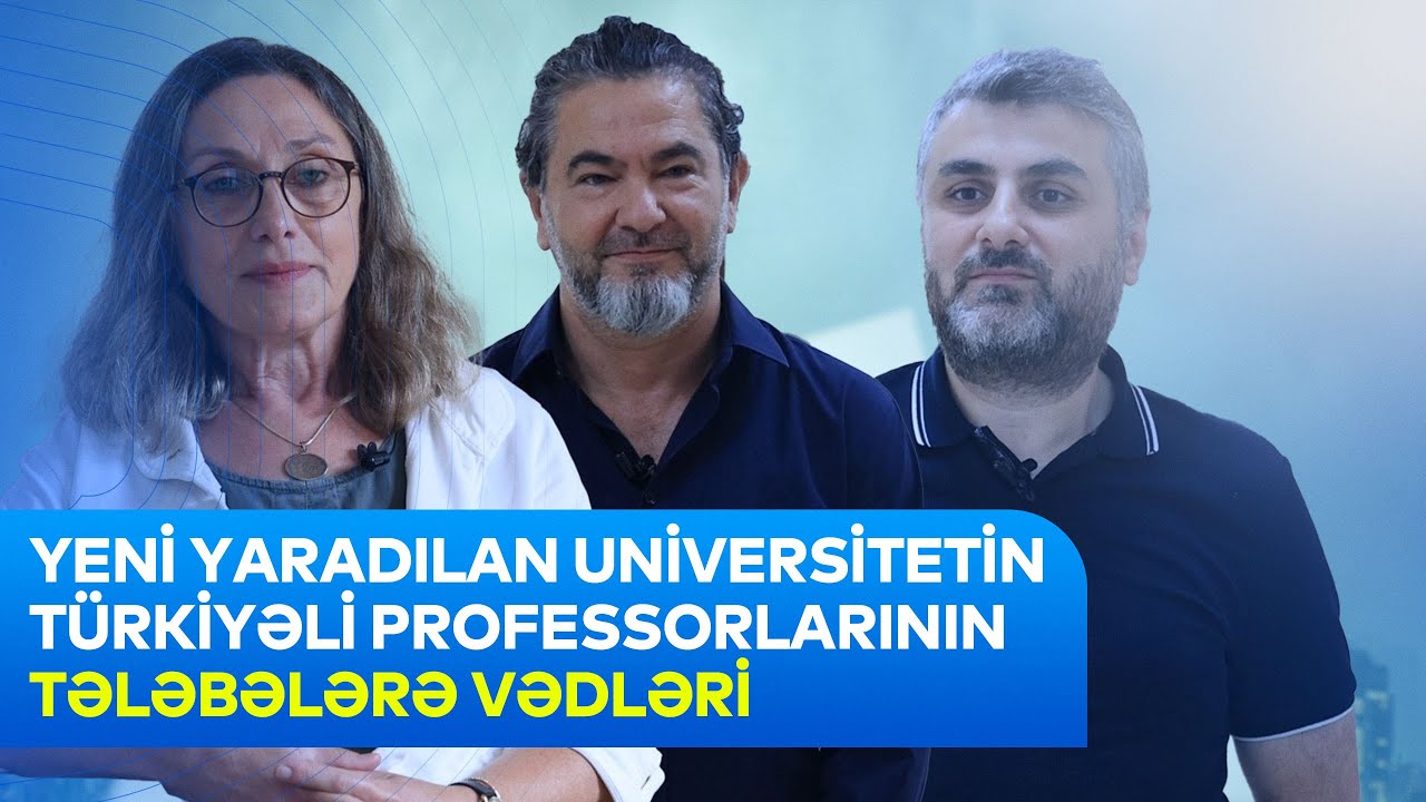Türkiyə - Azərbaycan Universitetinin türkiyəli professorları tələbələrə nə vəd edir?