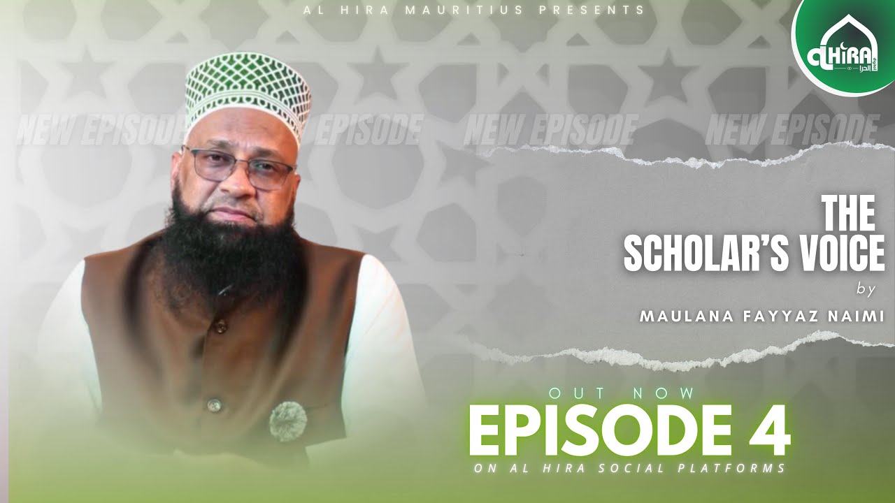 The Scholar’s Voice – Episode 4 | Maulana Fayyaz Ahmad Naimi | Al Hira Mauritius