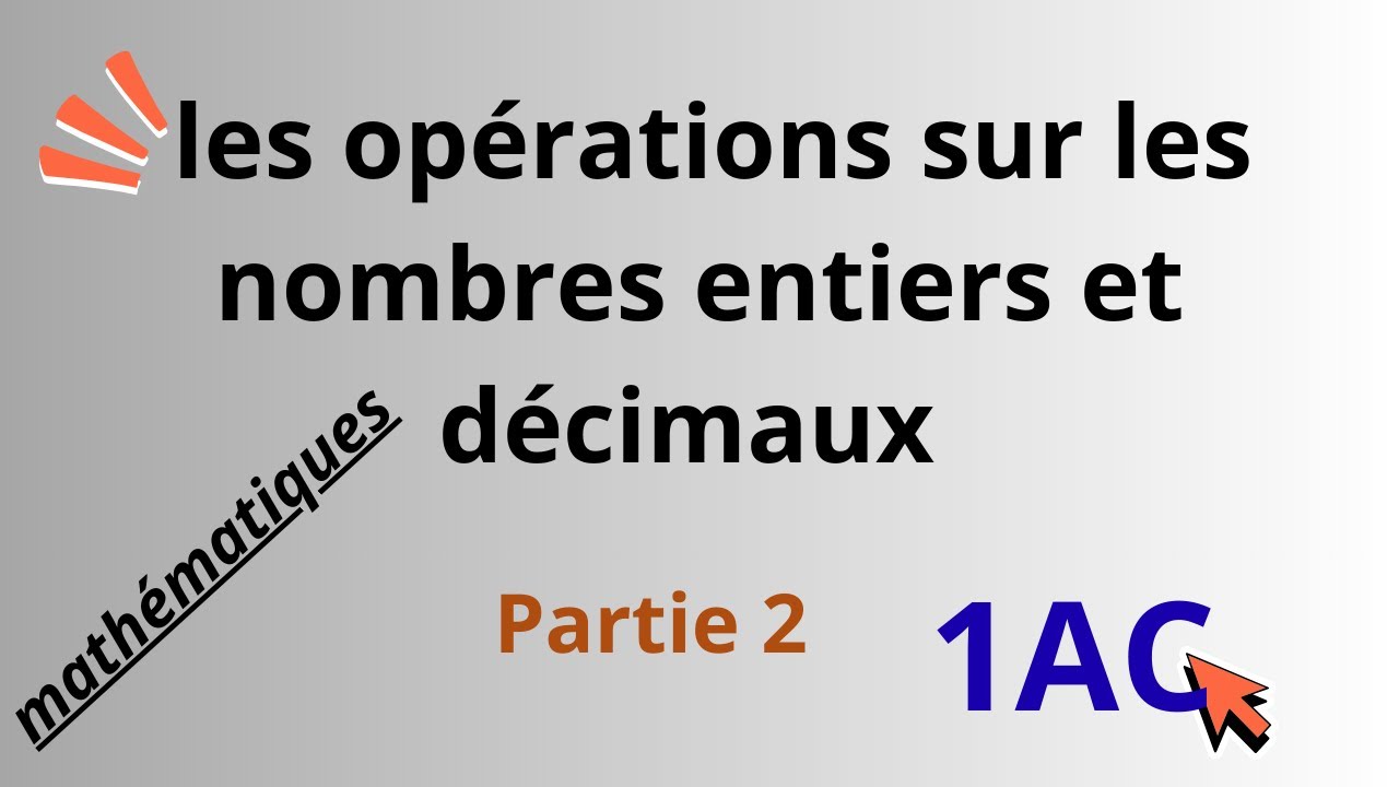 les opérations sur les nombres entiers et décimaux math 1AC: Partie 2