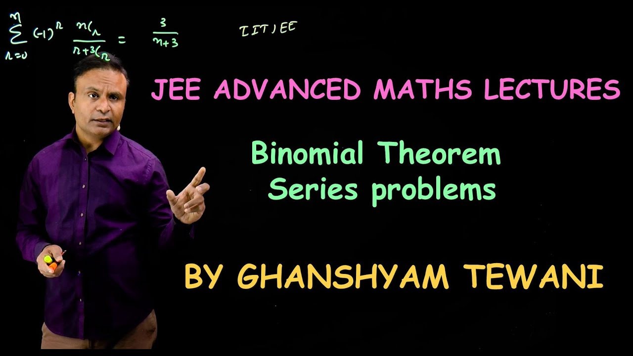 Binomial Theorem_Series problems | JEE Maths Videos | Ghanshyam Tewani | Cengage