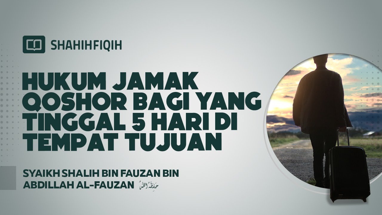 Hukum Jamak Qoshor Bagi yang Tinggal 5 Hari di Tempat Tujuan - Syaikh Shalih Al-Fauzan #NasehatUlama