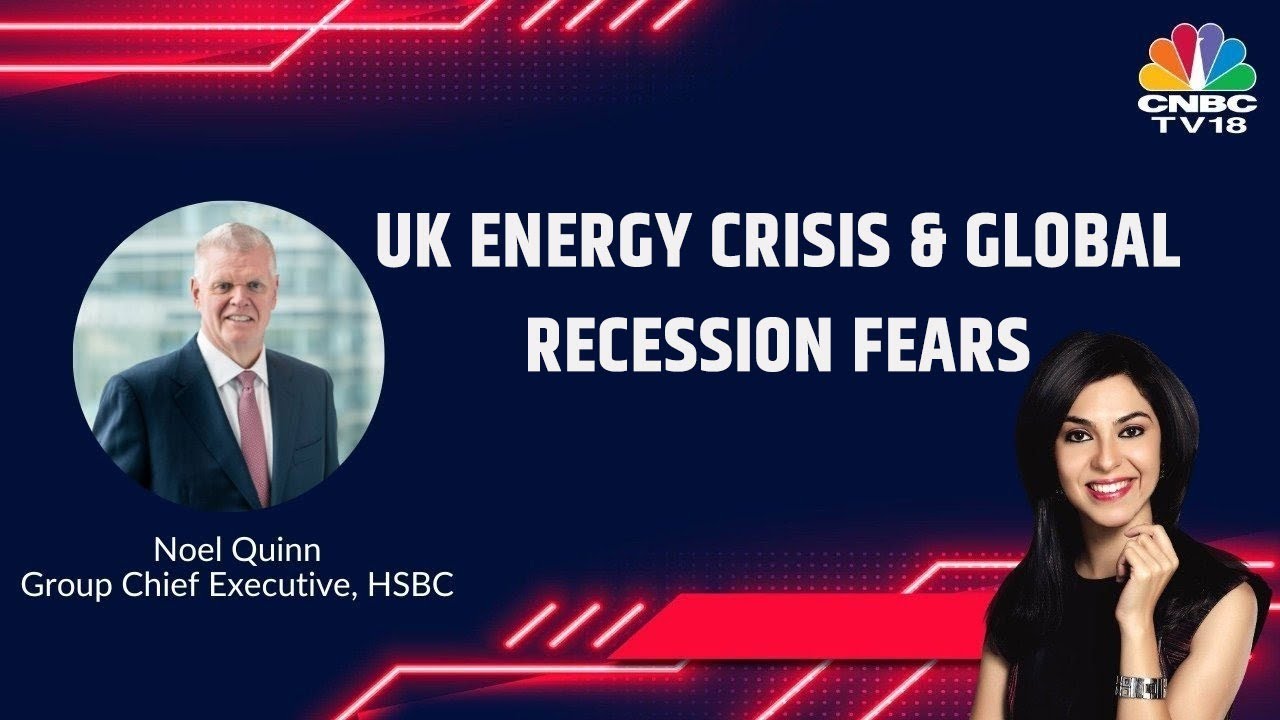 HSBC Global CEO Noel Quinn Exclusive On The UK Energy Crisis & Global Recession Fears | CNBC-TV18