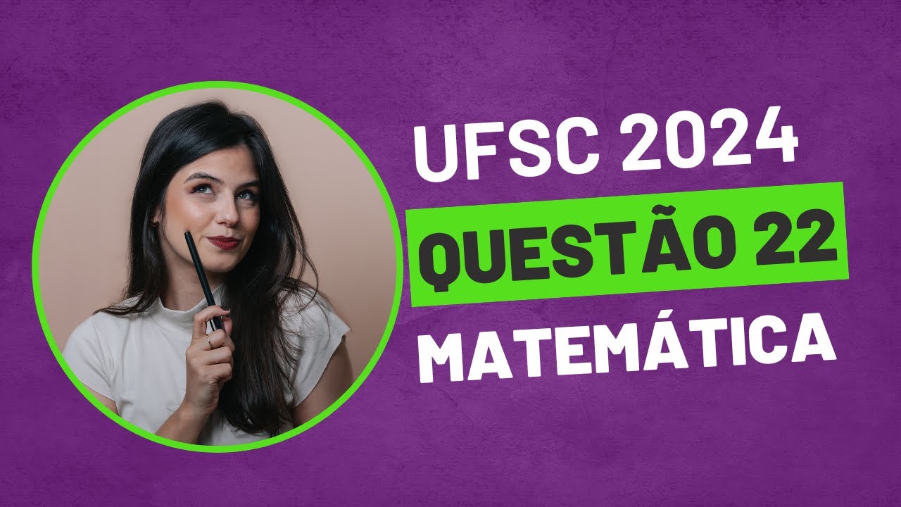 QUESTÃO 22 MATEMÁTICA UFSC 2024 PROVA AMARELA