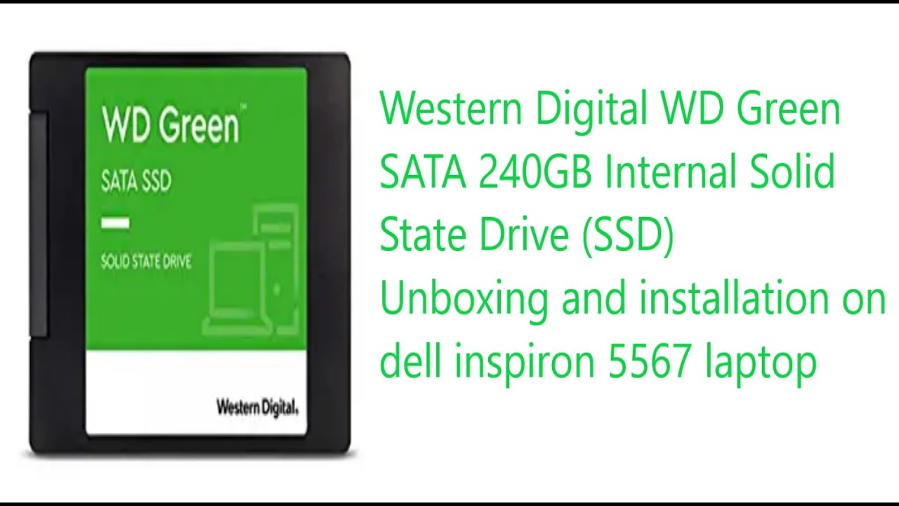 Western Digital WD Green SATA 240GB SSD Unboxing and installation on dell inspiron 5567 laptop
