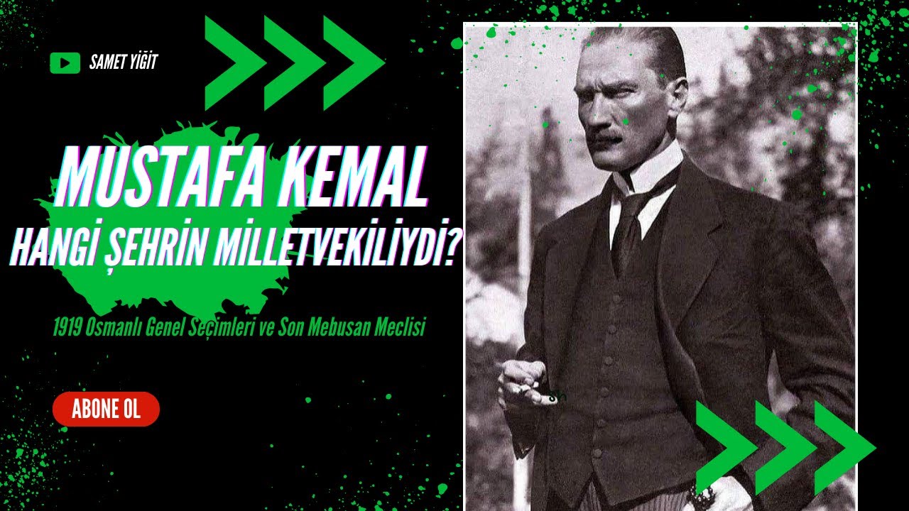 Son Meclis-i Mebusan | 1919 Osmanlı Genel Se&ccedil;imleri | Mustafa Kemal Hangi Şehirden Milletvekiliydi?