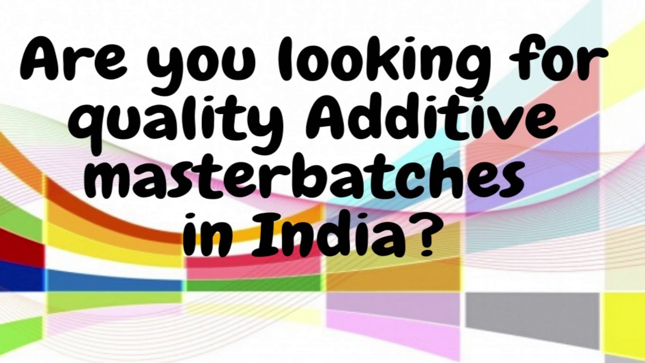 Additive Masterbatches Manufacturer & Supplier in India