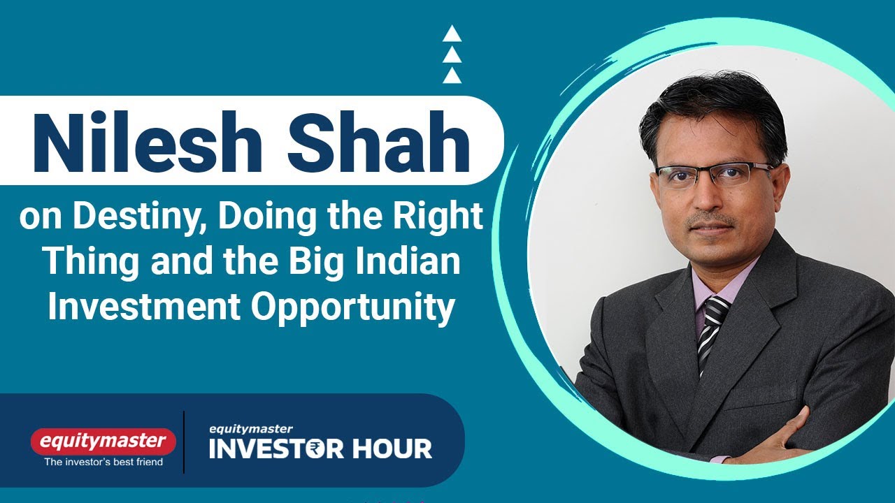 Nilesh Shah on Destiny, Doing the Right Thing and the Big Indian Investment Opportunity