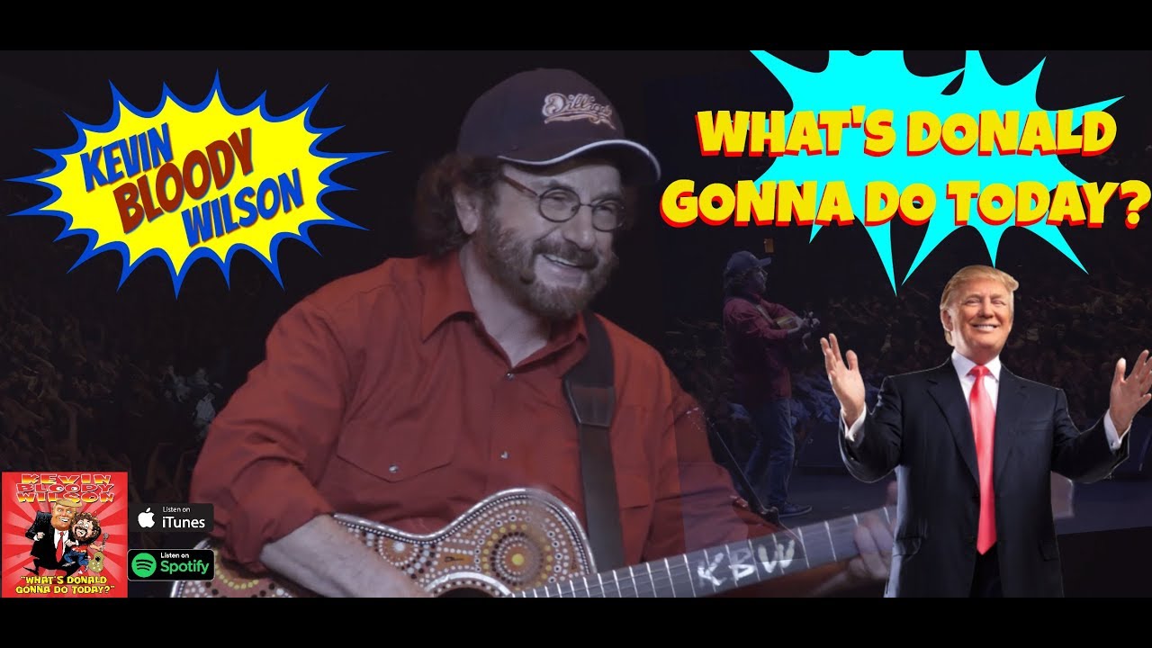 🇺🇸 WHAT'S DONALD GONNA DO TODAY⁉️ Kevin Bloody Wilson 🇦🇺  😝