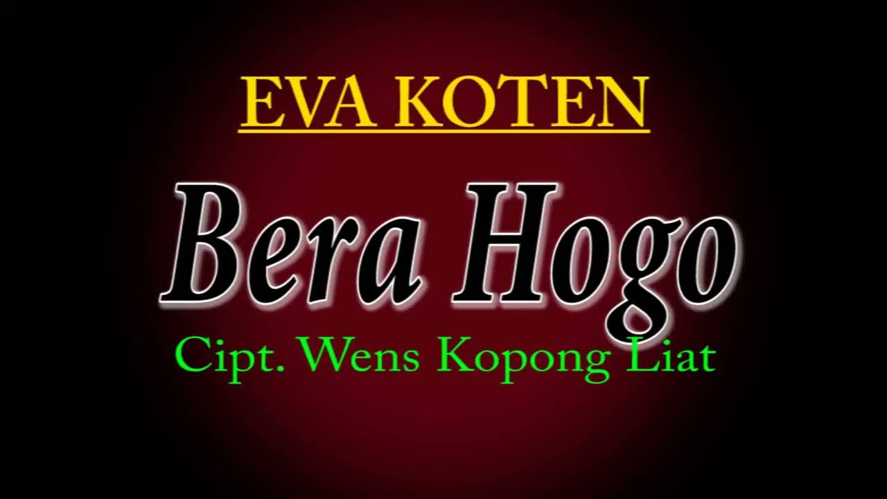 BERA HOGO - Eva Koten | Cipt. Wens Kopong