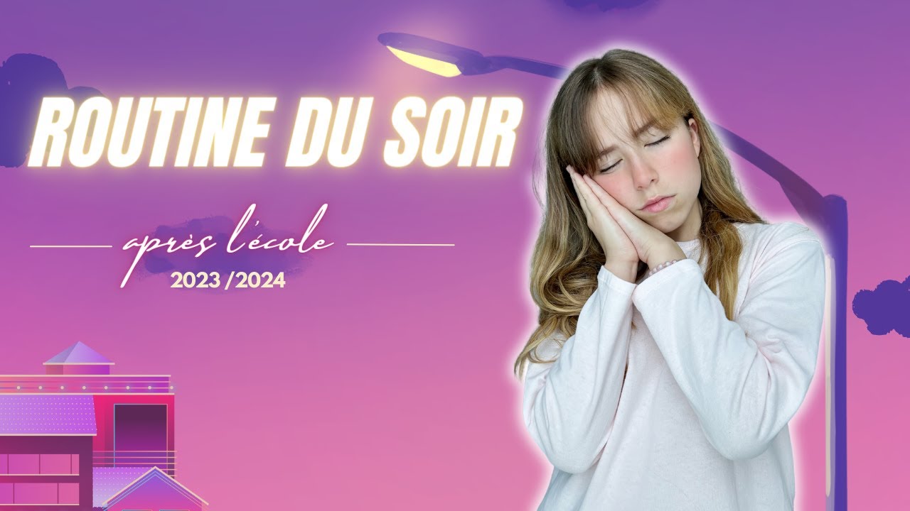Ma routine du soir apr&egrave;s le coll&egrave;ge 2023 - 2024 ! NIGHT ROUTINE Back To School
