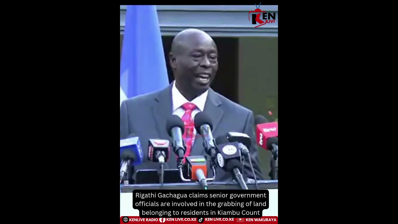 Gachagua claims senior government officials involved in grabbing of landof residents in Kiambu Count