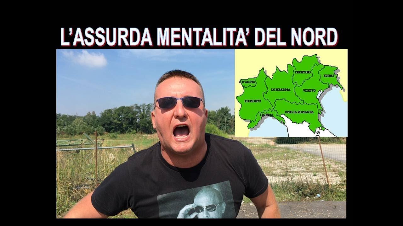 L’assurda MENTALITA'  del  NORD !!!