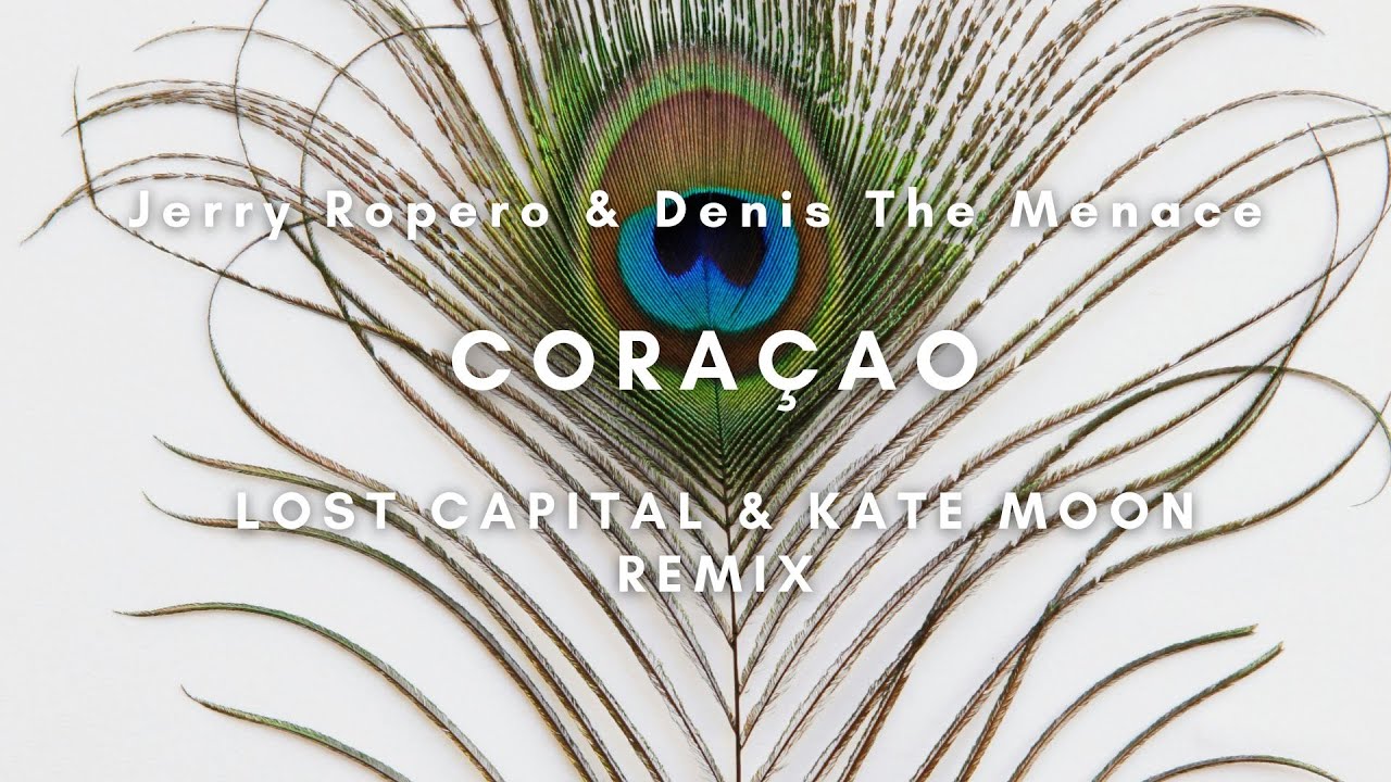 Jerry Ropero & Denis The Menace - Coraçao (Lost Capital & Kate Moon Remix)