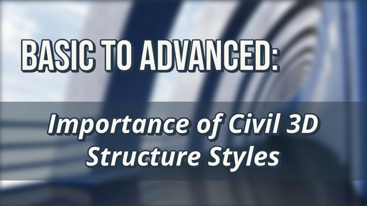 Basic to Advanced: Importance of Civil 3D Structure Styles