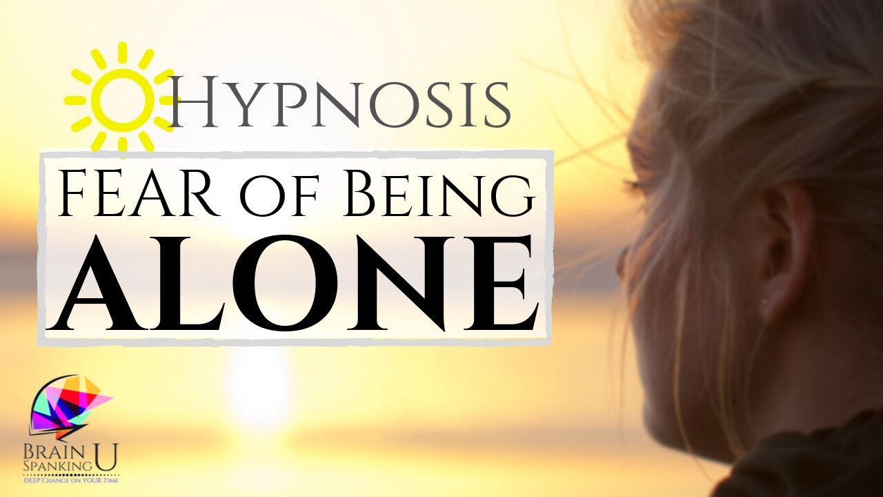 Hypnosis For Fear Of Being Alone