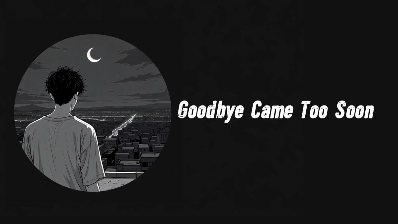 Goodbye Came Too Soon