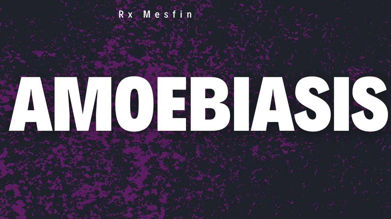 Amoebiasis Explained | Cause, Symptoms, Diagnosis & Treatment