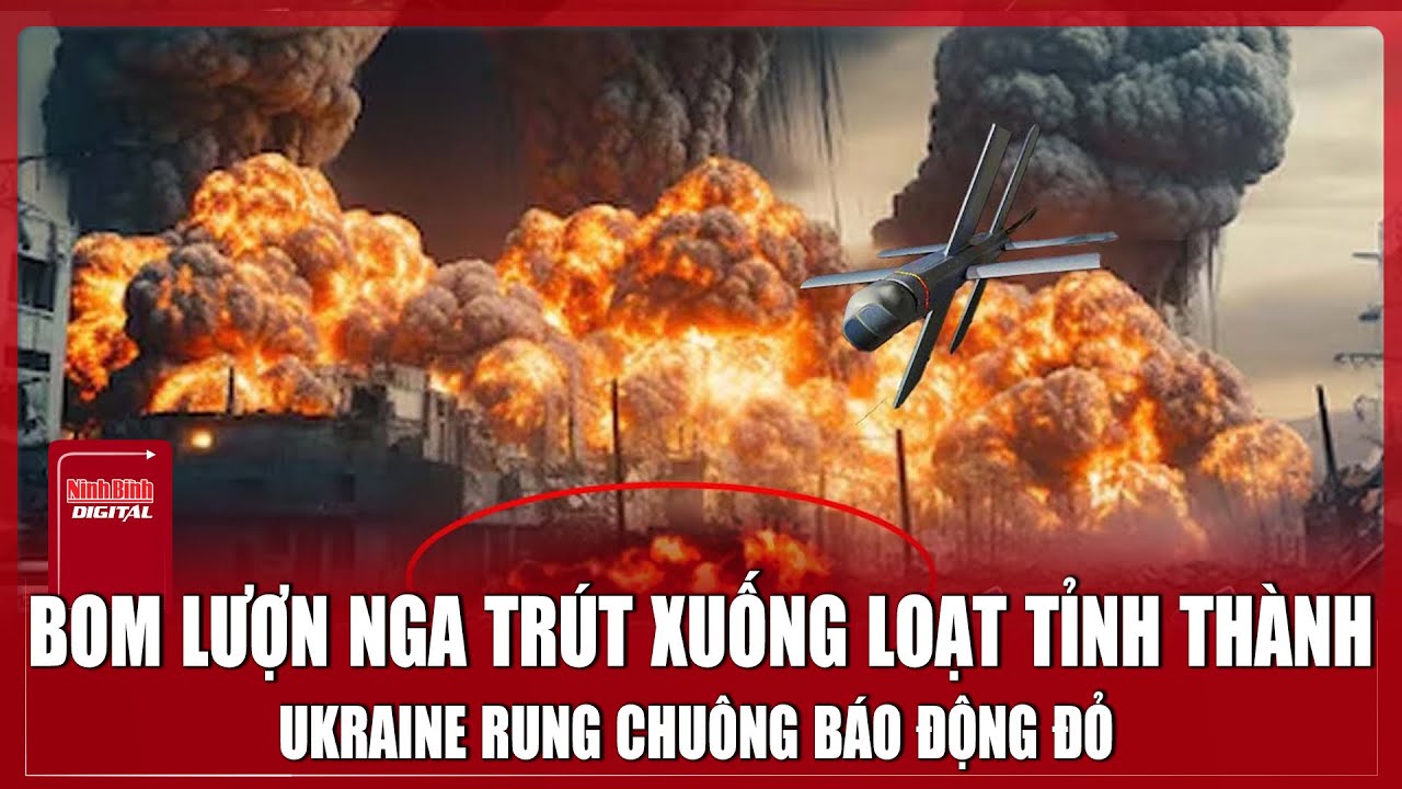 Nga “phủ lửa” bom lượn khắp mặt trận, Ukraine báo động đỏ toàn quốc | Ninh Bình Digital