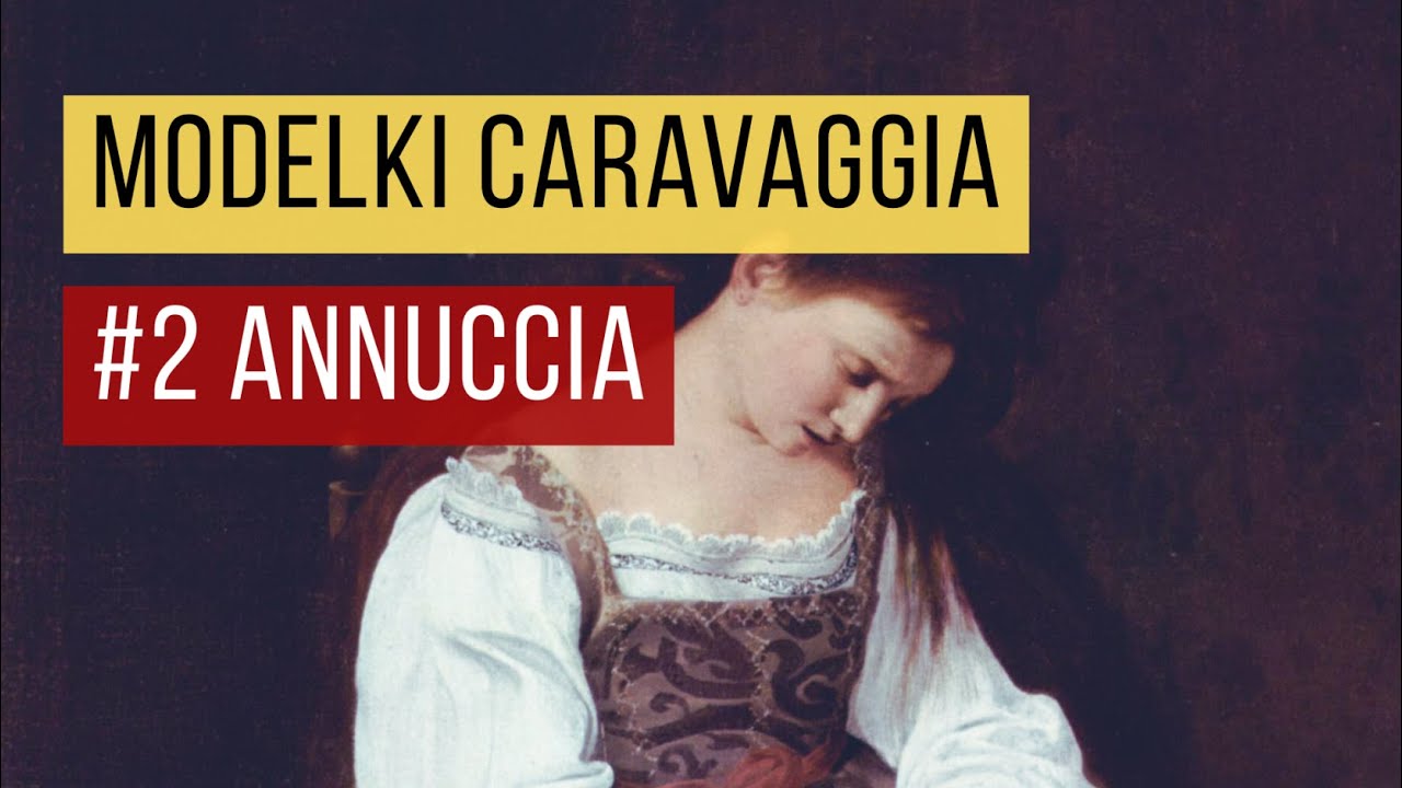 #3 Modelki Caravaggia, część 2 - Annuccia