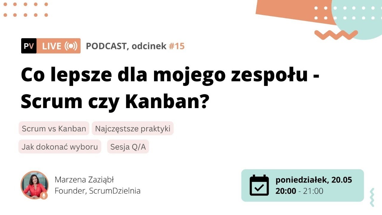 #015 Co lepsze dla mojego zespołu - Scrum czy Kanban. Marzena Zaziąbł