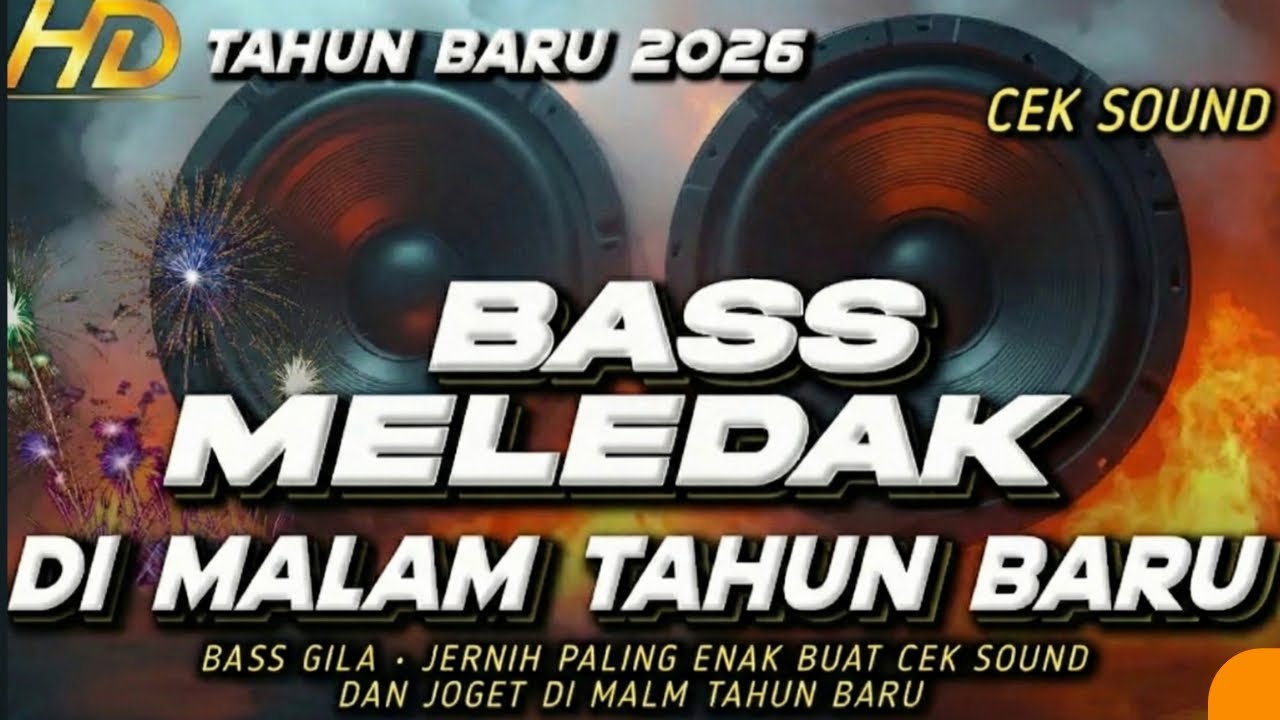DJ FULL BASS 2026 SPESIAL MALAM TAHUN BARU CEK SOUND BASS MELED4K PALING ENAK BUAT JOGET