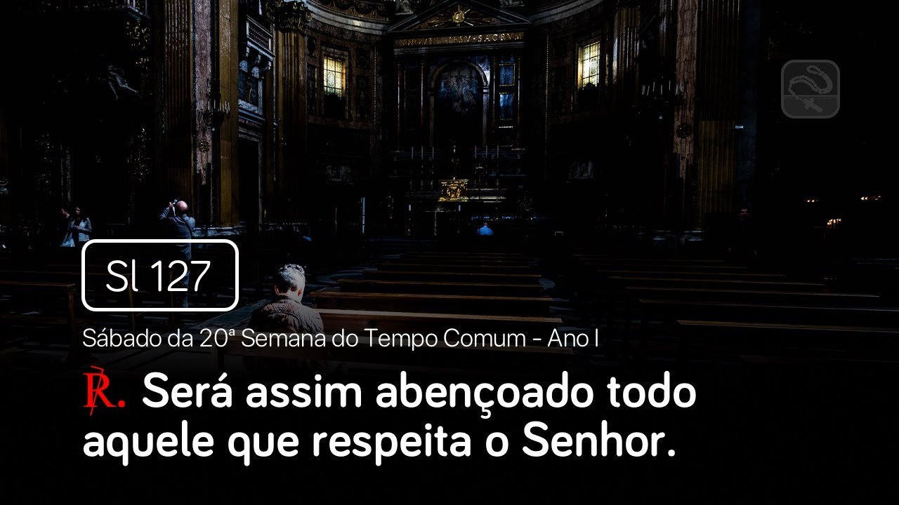 Salmo 127 Será assim abençoado (Sábado da 20ª Semana do Tempo Comum - Ano I)
