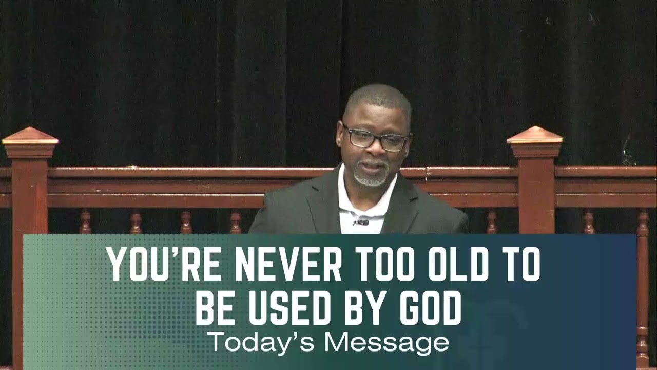 You're Never Too Old to Be Used By God ( 7:00 p.m.) (Bible Study)