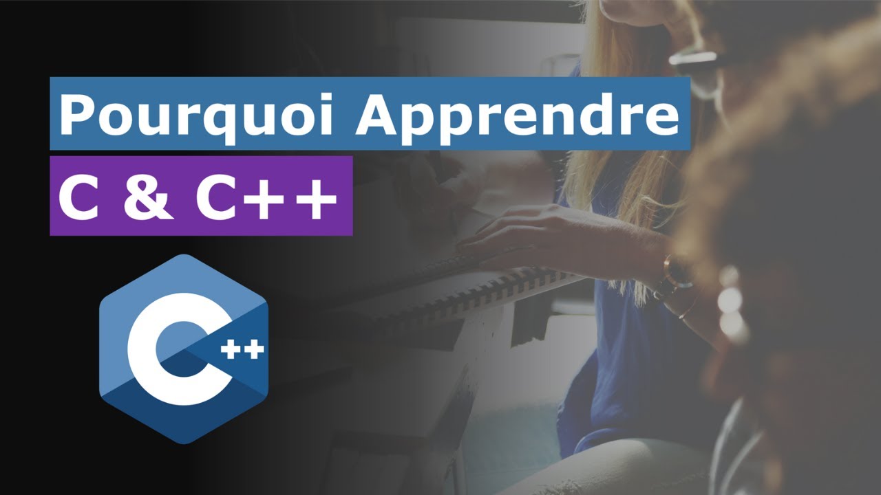 Pourquoi Apprendre Le D&eacute;veloppement Logiciel Avec C et C++ En 2022
