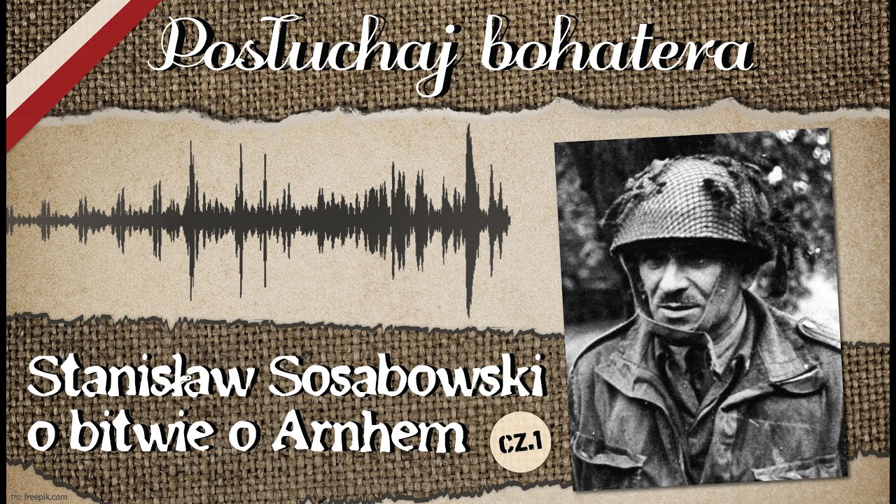 Stanisław Sosabowski o bitwie o Arnhem cz.1 | Posłuchaj bohatera #5