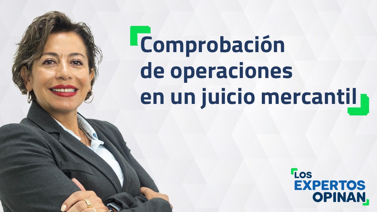 Comprobación de operaciones en un juicio mercantil