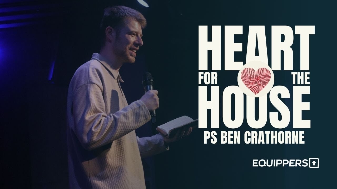 Heart for the House | Ps Ben Crathorne