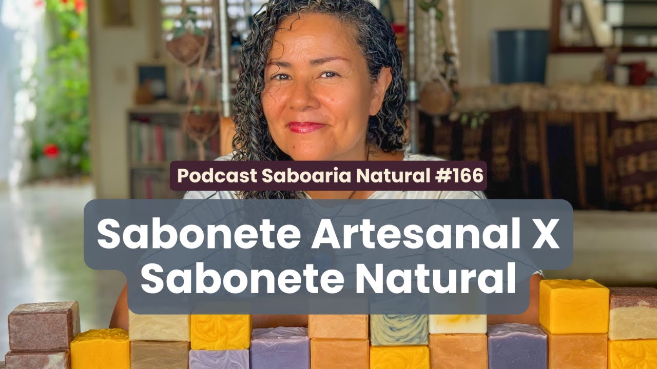 Sabonete artesanal e sabonete natural, qual a diferença? | Podcast Saboaria Natural ep. 166