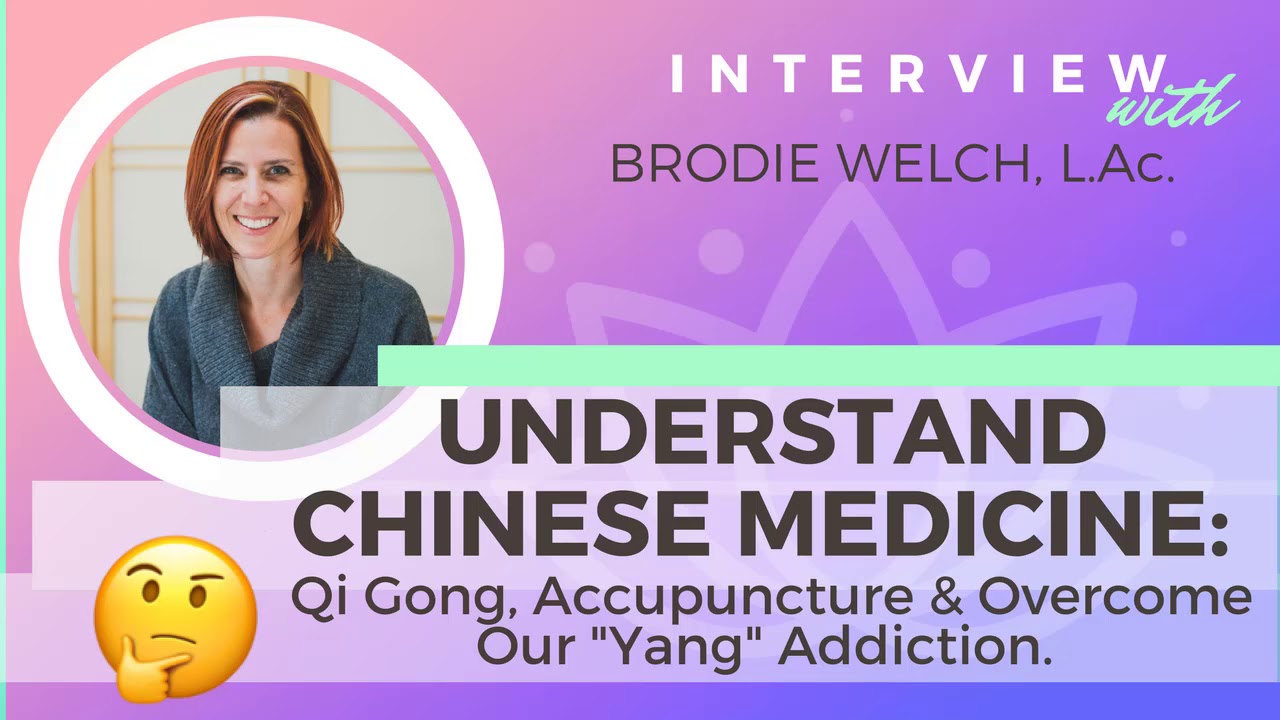 Ep 140 Understand Chinese Medicine: Qi Gong, Accupuncture & Yang Addiction w/ Brodie Welch, L.Ac.