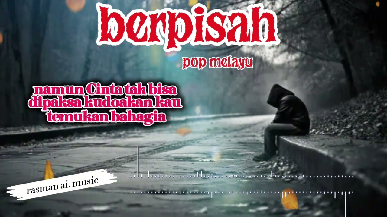 BERPISAH – Lagu Sedih Tentang Melepaskan Cinta