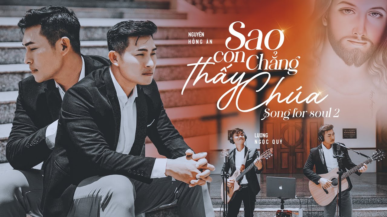 [Song for Soul 2] Sao Con Chẳng Thấy Ch&uacute;a - Nguyễn Hồng &Acirc;n ft. Lương Ngọc Qu&yacute; | Th&aacute;nh Ca Hay Nhất