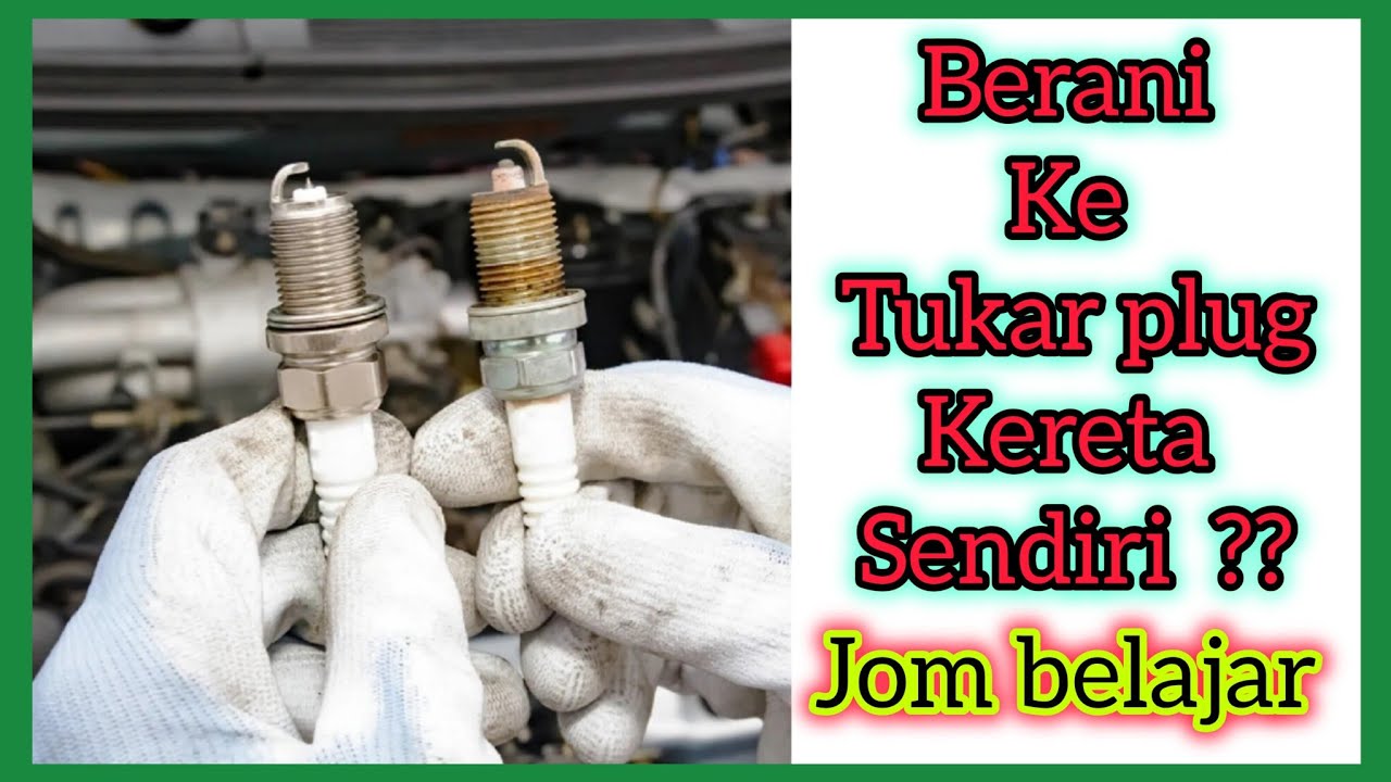 Cara tukar spark plug proton saga blm