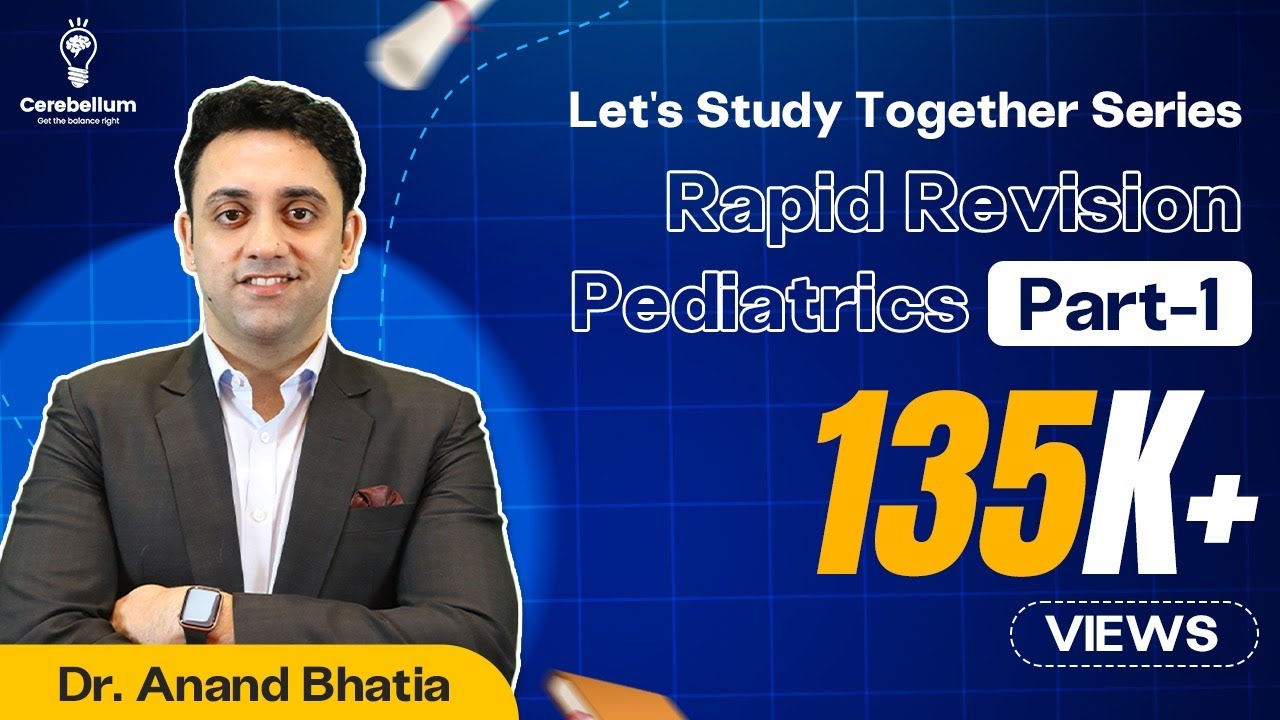 Rapid Revision - Pediatrics Part-1 by Dr. Anand Bhatia | Cerebellum Academy