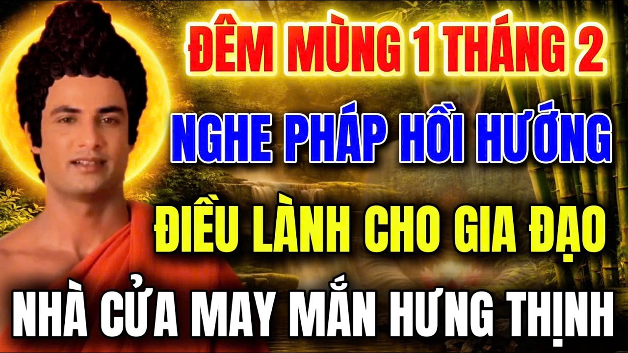Đêm Mùng 1 Đầu Tháng 2 ÂL , Nghe Pháp Hồi Hướng Điều Lành, Gia Đạo Bình An Tháng Mới An Vui Trọn Vẹn
