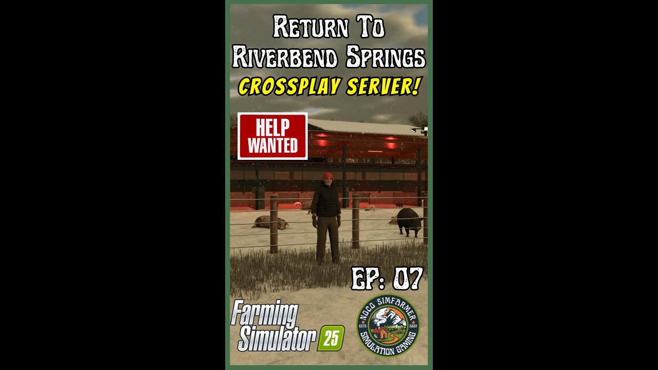VERTICAL LIVE - FS 25 Return To Riverbend Springs Crossplay- HELP WANTED! 02-24-25