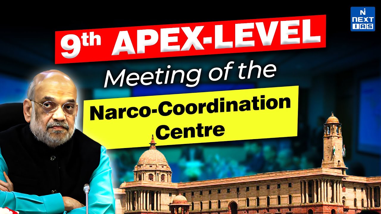 9th Apex Level NCORD Meeting | India’s Strategy Against Drug Trafficking & Narco-Terrorism| NEXT IAS