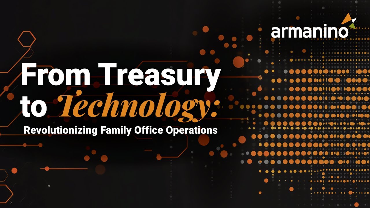 From Treasury to Technology: Revolutionizing Family Office Operations
