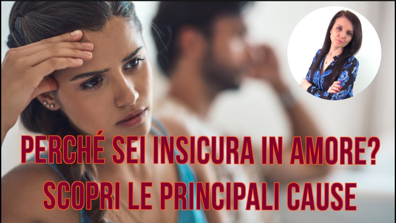 Perch&eacute; sei insicura in amore? Scopri le principali cause