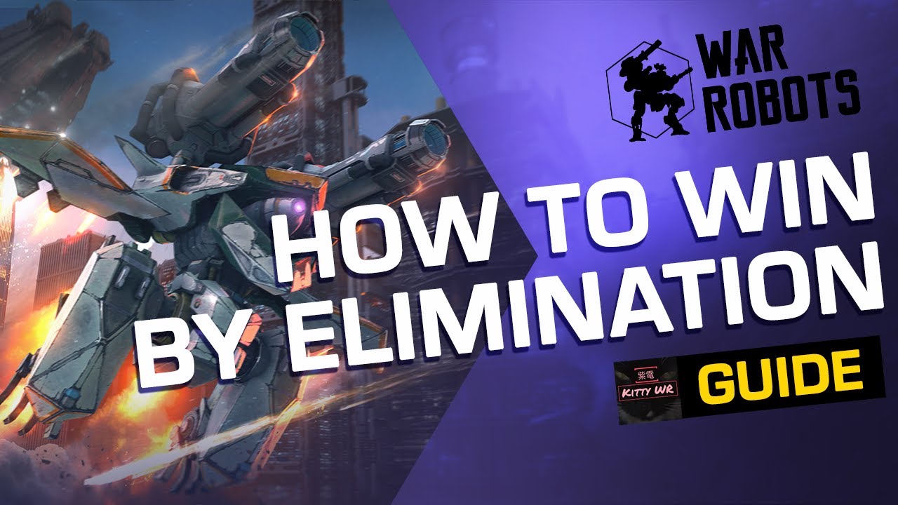 War Robots: HOW TO Win by ELIMINATION [Guide by Kitty WR]