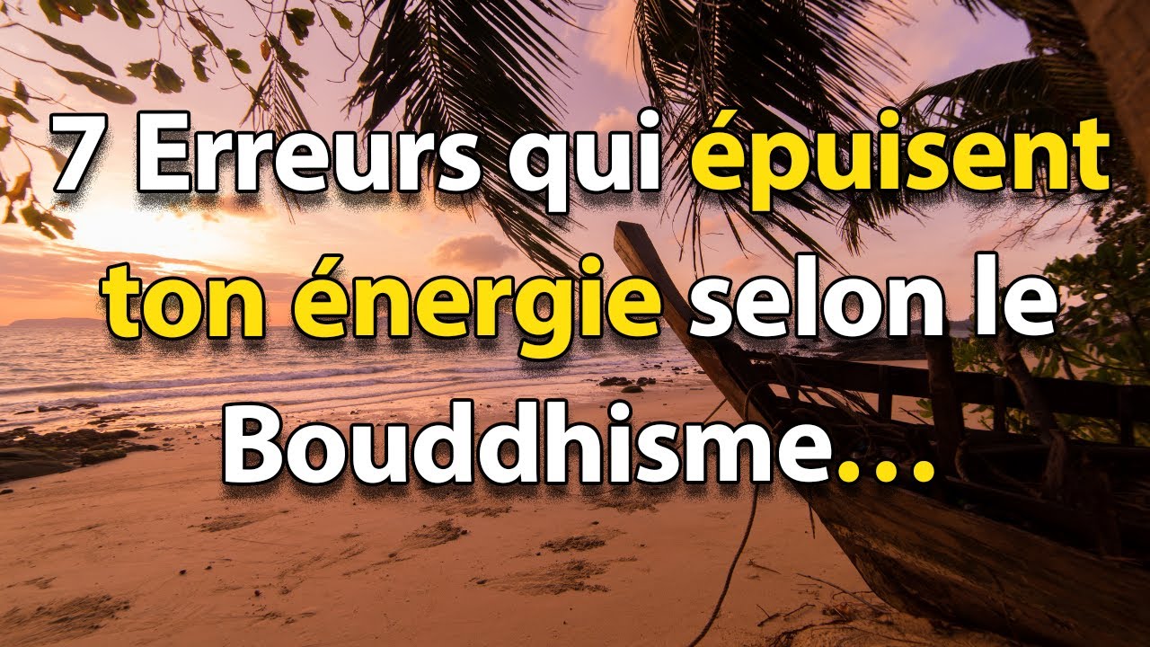 7 Erreurs Qui Épuisent Ton Énergie (Et Comment la Préserver) selon le Bouddhisme